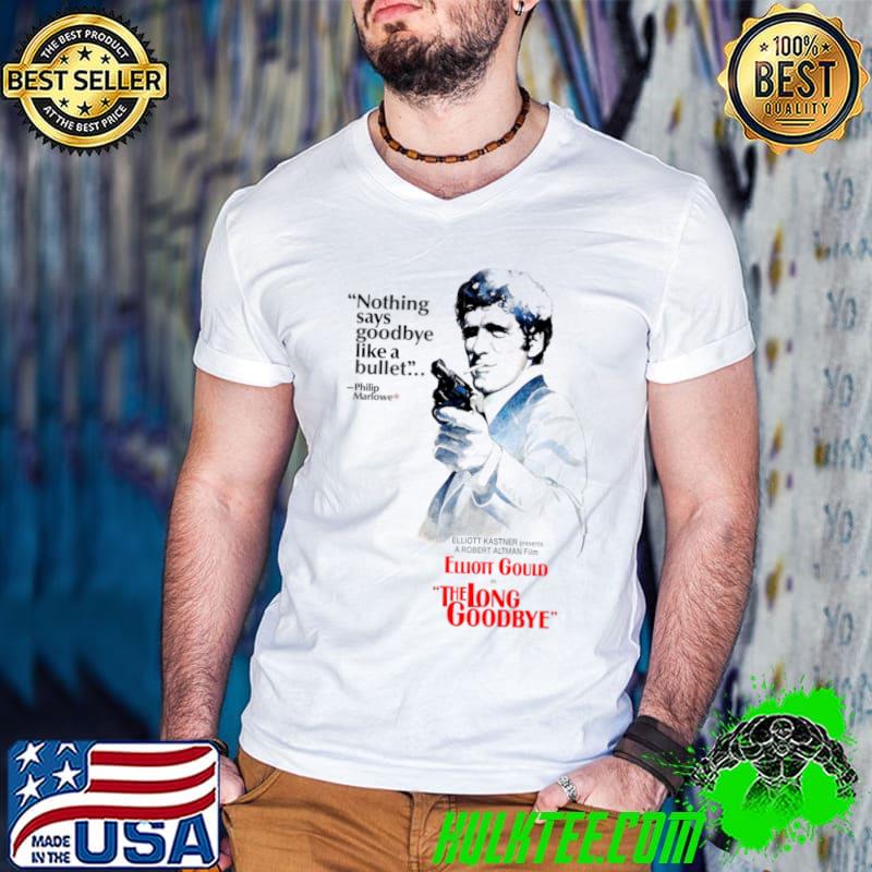 The Long Goodbye 1973 Nothing Says Goodbye Like A Bullet T-Shirt