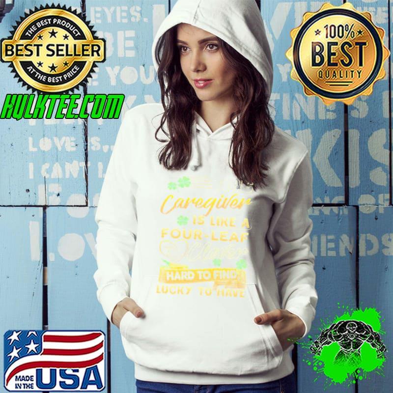 This caregiver is like a four-leaf clover hard to find shirt