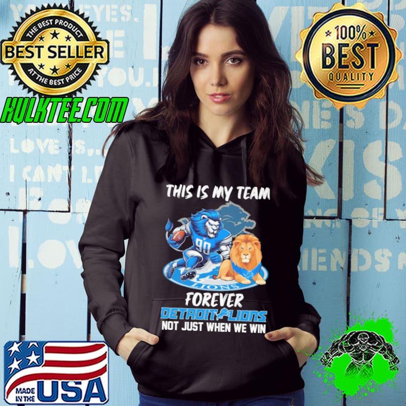 This is my team forever detroit lions not just when we win s Hoodie This is my team forever detroit lions not just when we win s Hoodie