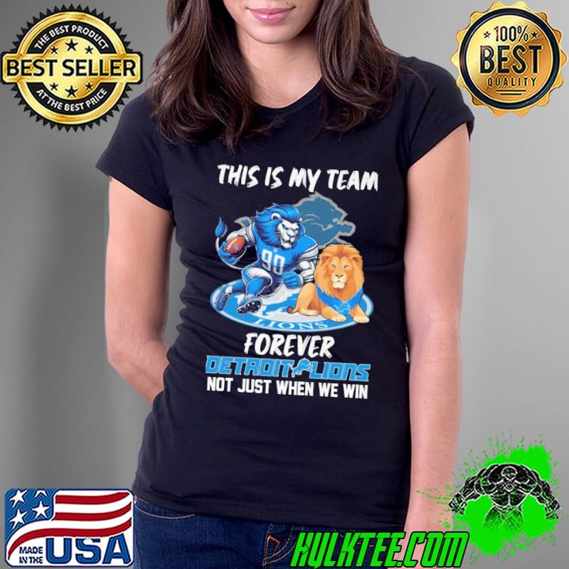 This is my team forever detroit lions not just when we win shirt