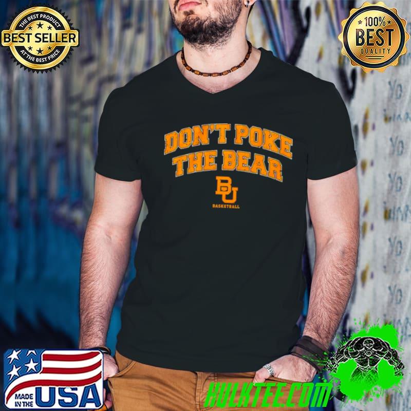 Top baylor Bears basketball don’t poke the bear shirt