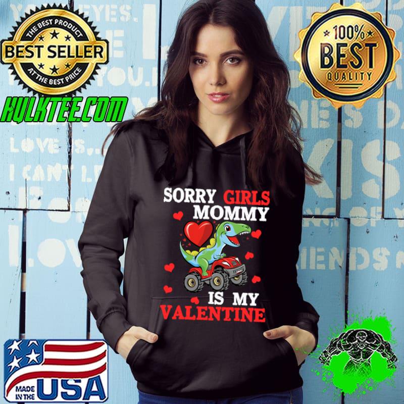 Valentine Day Sorry Girls Mommy Is My Valentine T-rex T-Shirt