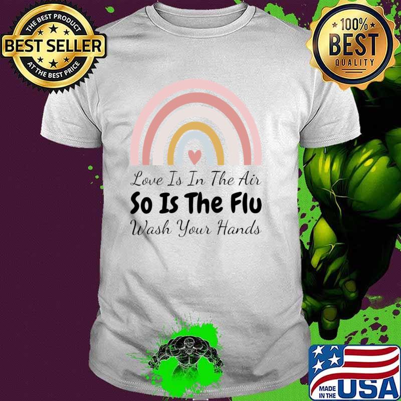 Valentine's Day 2024 Quote Love Is In The Air So Is The Flu Rainbow T-Shirt