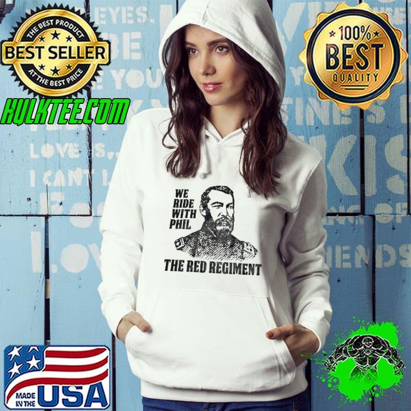 We ride with Phil the red regiment shirt