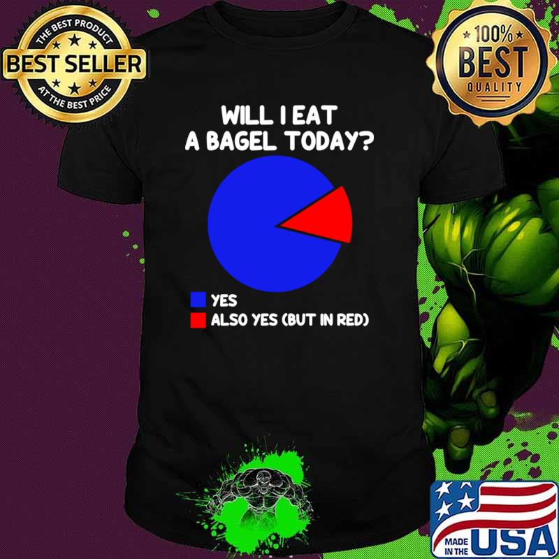 Will I eat a bagel Today also yes but in red Pie Char Bagel T-Shirt