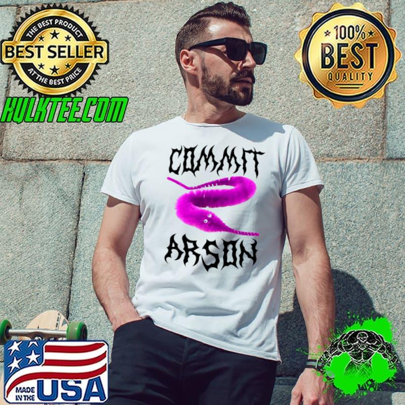Worm commit arson s Unisex Worm commit arson s Unisex