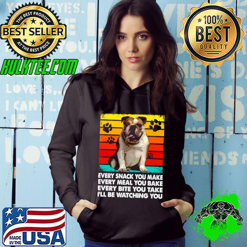 Wrinkled Royalty Bulldog Every Snack You Make Be Watching You Vintage T-Shirt Hoodie Wrinkled Royalty Bulldog Every Snack You Make Be Watching You Vintage T-Shirt Hoodie
