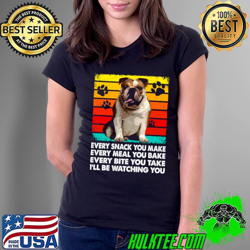 Wrinkled Royalty Bulldog Every Snack You Make Be Watching You Vintage T-Shirt Ladies Tee Wrinkled Royalty Bulldog Every Snack You Make Be Watching You Vintage T-Shirt Ladies Tee