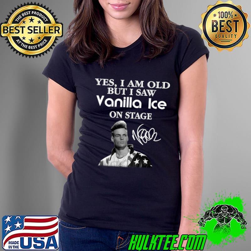 Yes i am old but saw Vanilla ice on stage signature T-Shirt