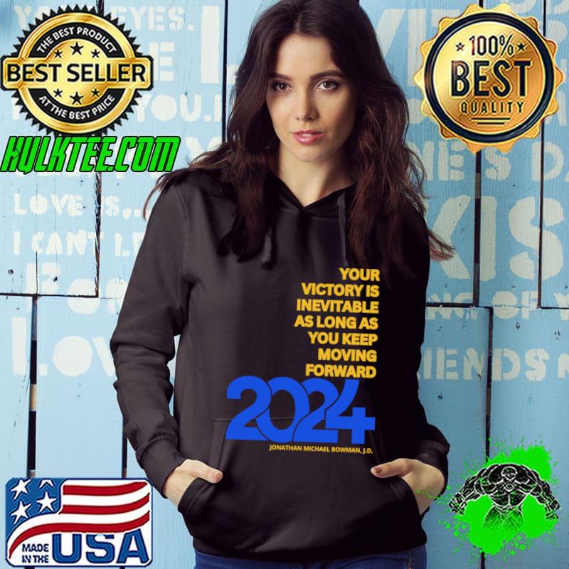 Your Victory Is Inevitable As Logn As Keep Moving Forward 2024 T-Shirt Your Victory Is Inevitable As Logn As Keep Moving Forward 2024 T-Shirt