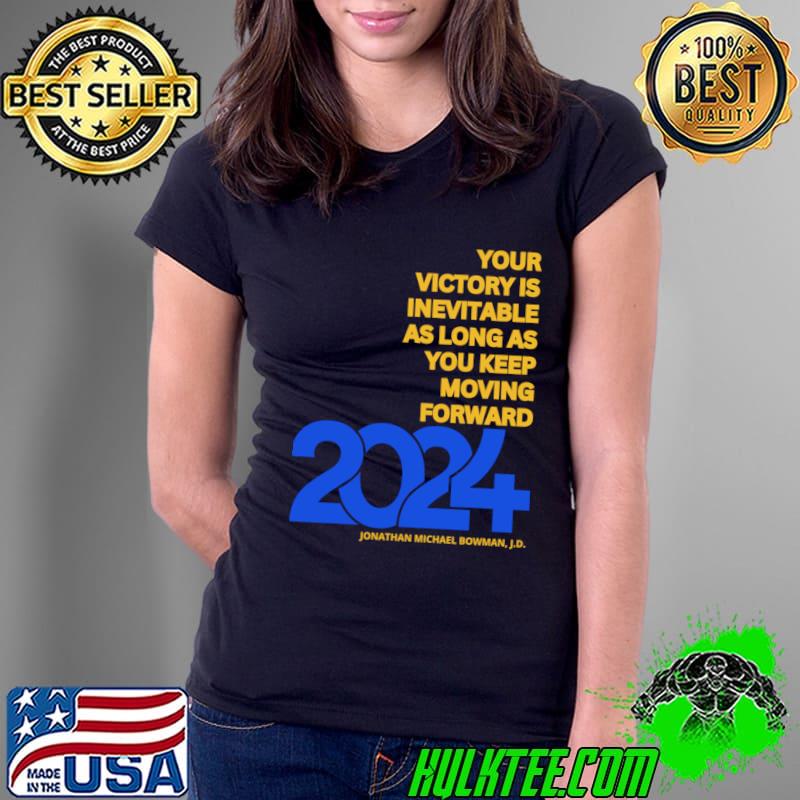 Your Victory Is Inevitable As Logn As Keep Moving Forward 2024 T-Shirt Ladies Tee Your Victory Is Inevitable As Logn As Keep Moving Forward 2024 T-Shirt Ladies Tee