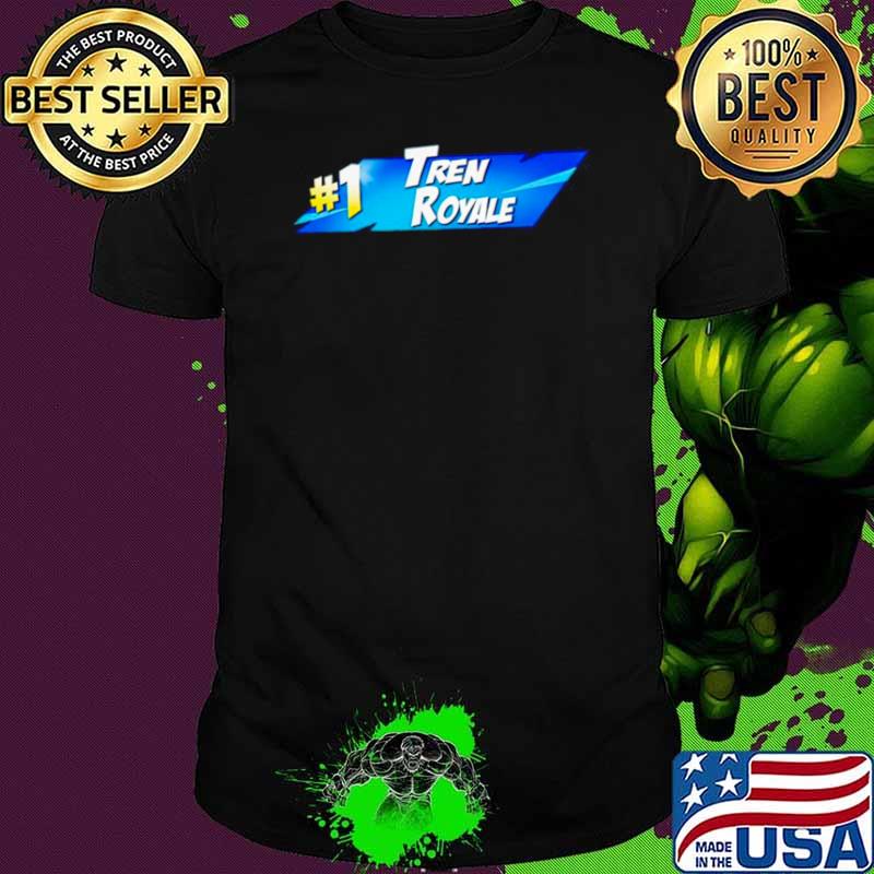 #1 Tren Royale shirt #1 Tren Royale shirt