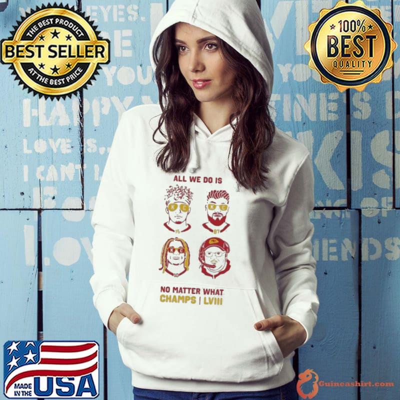 All We Do Is Win Win Win Kansas City Super Bowl Champions Shirt Hoodie All We Do Is Win Win Win Kansas City Super Bowl Champions Shirt Hoodie