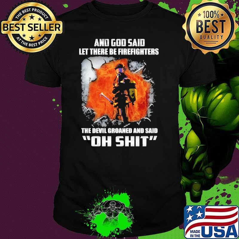 And God Said let there be firefighters the devil groaned shirt