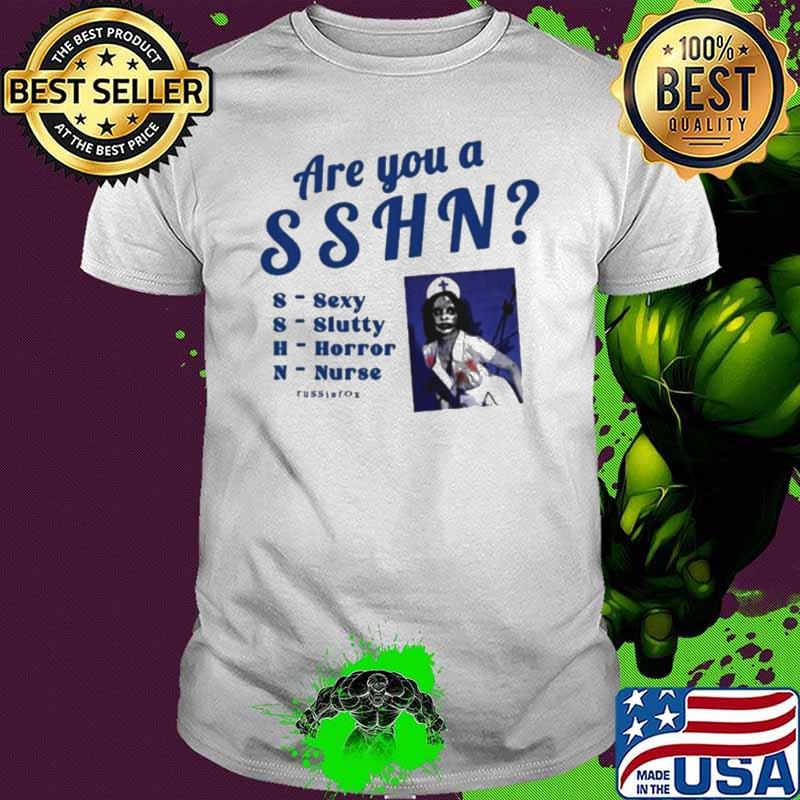 Are You A Sshn Sexy Slutty Horror Nurse s Unisex Are You A Sshn Sexy Slutty Horror Nurse s Unisex