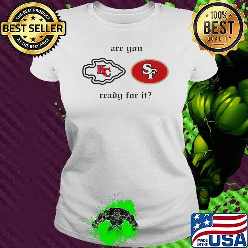 Are you ready for it Chiefs vs 49ers shirt