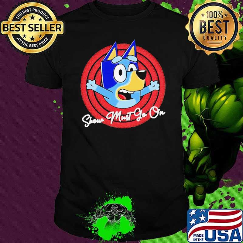 Bandit Heeler Bluey show must go on shirt