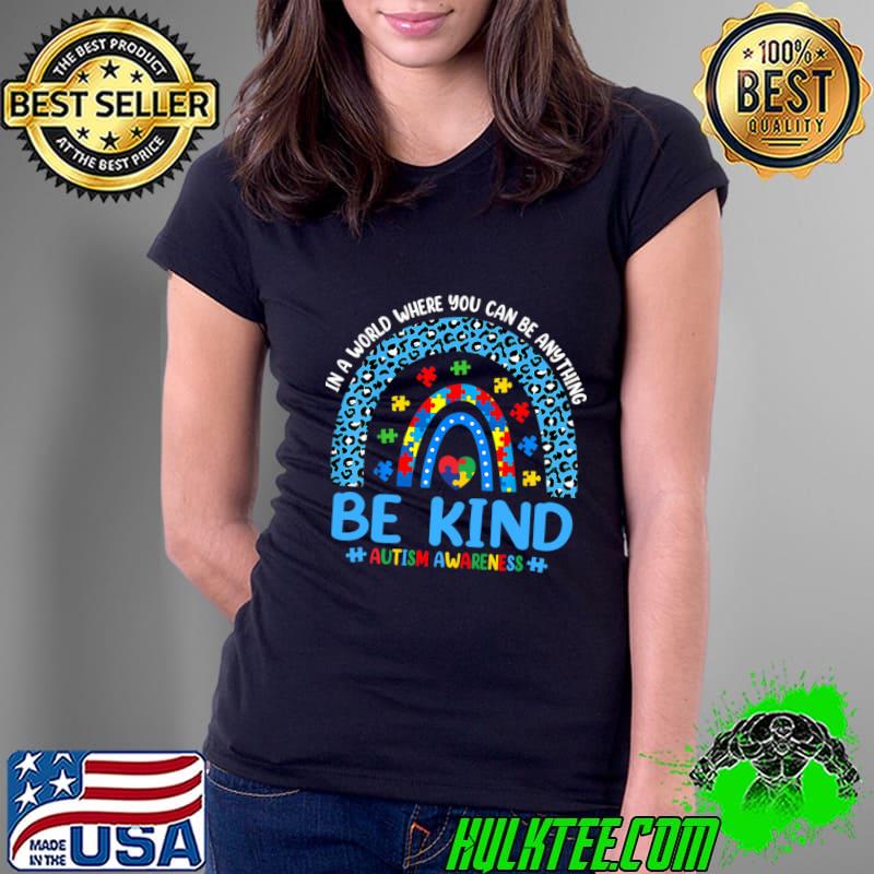 Be Kind Autism Awareness Leopard Rainbow Choose Kindness In World Where Anything T-Shirt
