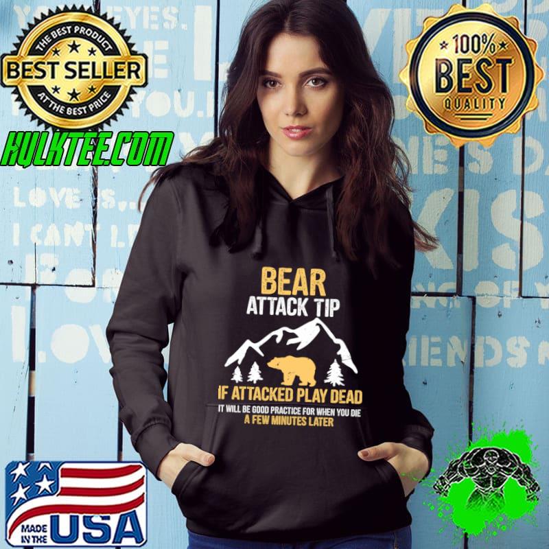 Bear Attack Tip If Attacked Play Dead Mountain Minutes later Camping Outdoor T-Shirt