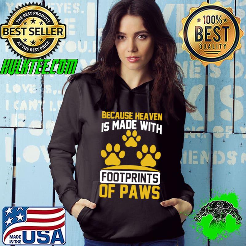 Because Heaven Is Made With Footprints Of Paws T-Shirt Hoodie Because Heaven Is Made With Footprints Of Paws T-Shirt Hoodie