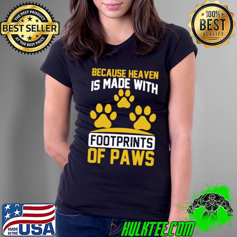 Because Heaven Is Made With Footprints Of Paws T-Shirt