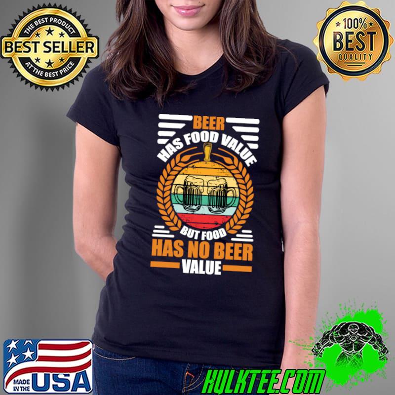 Beer Had Food Value But Food Has No Beer Value Retro T-Shirt