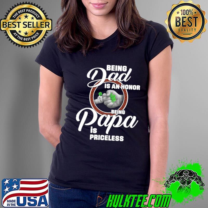 Being Dad Is An Honor Being Papa Is Priceless T-Shirt