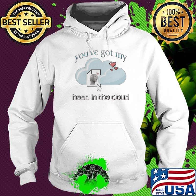 Best cloud you’ve got my head in the cloud s Hoodie Best cloud you’ve got my head in the cloud s Hoodie