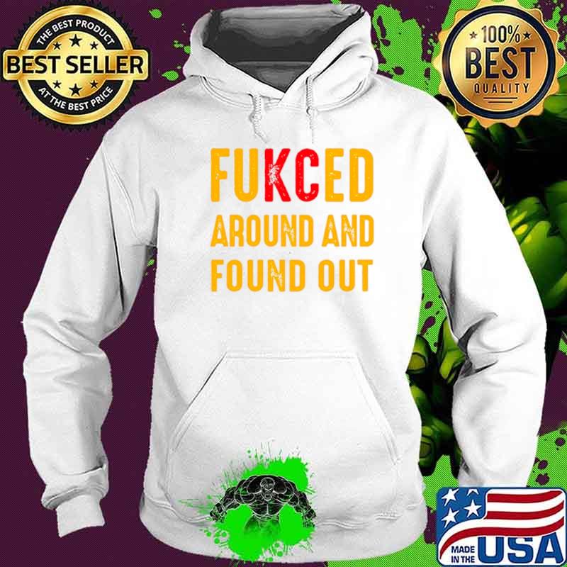 Best fukced around and found out Kansas City Chiefs s Hoodie Best fukced around and found out Kansas City Chiefs s Hoodie