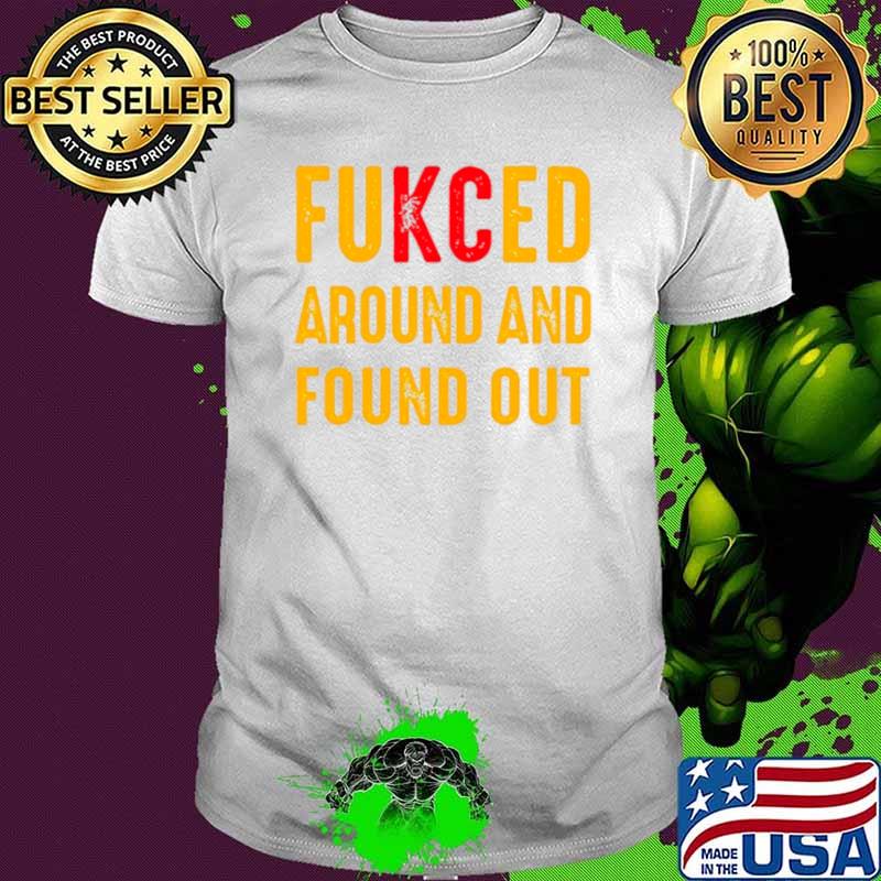 Best fukced around and found out Kansas City Chiefs s Unisex Best fukced around and found out Kansas City Chiefs s Unisex