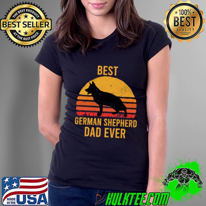 Best German Shepherd Dad Ever Dog Owner Vintage T-Shirt Ladies Tee Best German Shepherd Dad Ever Dog Owner Vintage T-Shirt Ladies Tee