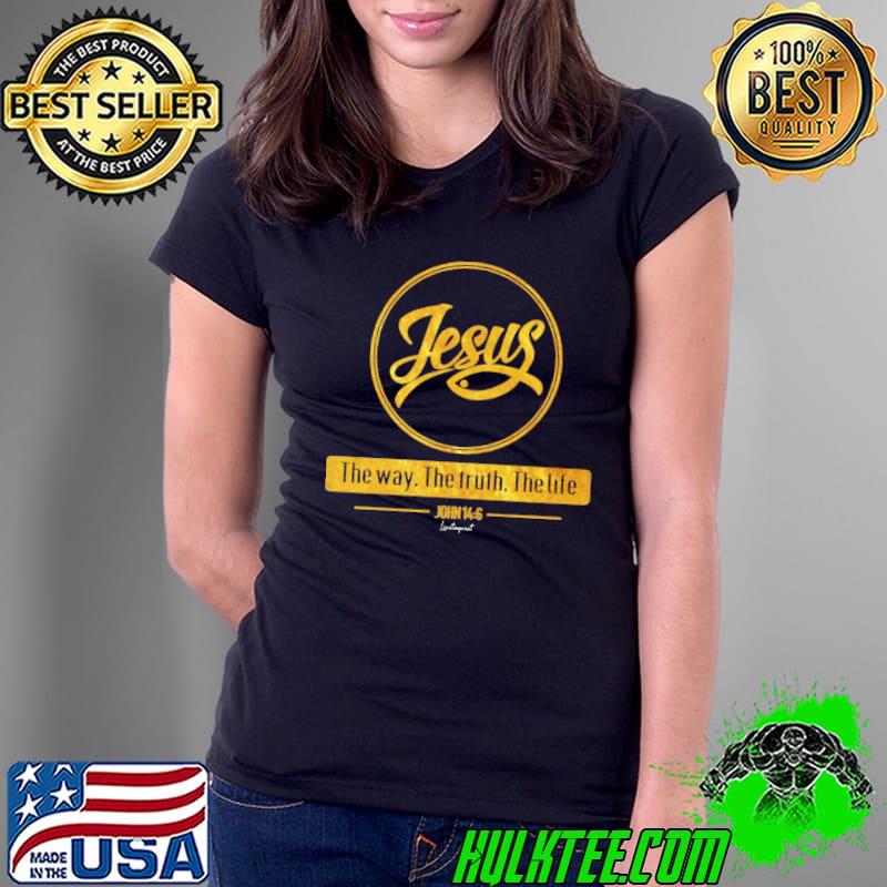 Best jesus The Way The Truth The Life shirt