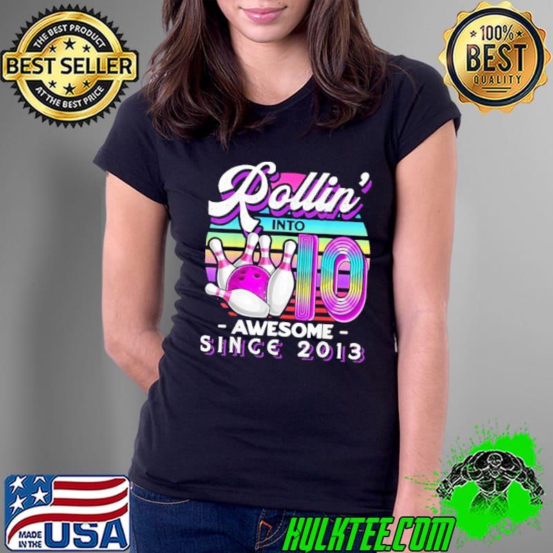 Best rollin' into 10 Awesome 2013 Retro Bowling 10th Birthday Retro Shirt