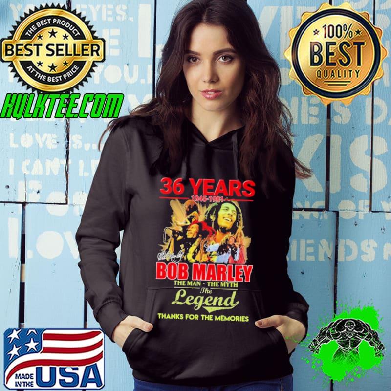 Bob Marley 36 Years 1945-1981 The man The Myth The Legend Thanks For The Memories Signature Shirt Hoodie Bob Marley 36 Years 1945-1981 The man The Myth The Legend Thanks For The Memories Signature Shirt Hoodie