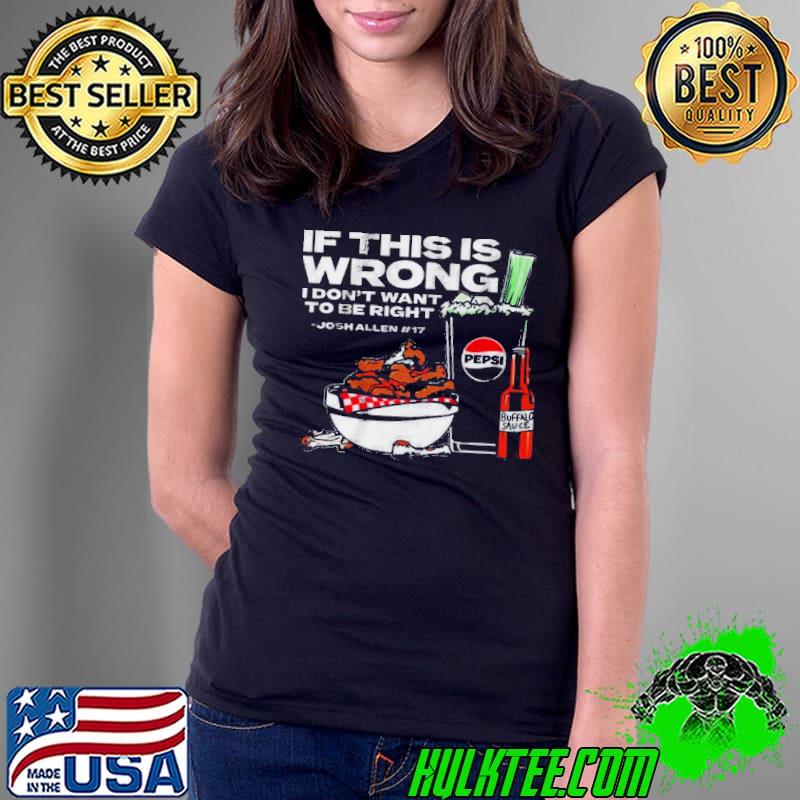Buffalo Pepsi If This Is Wrong I Don’t Want To Be Right s Ladies Tee Buffalo Pepsi If This Is Wrong I Don’t Want To Be Right s Ladies Tee