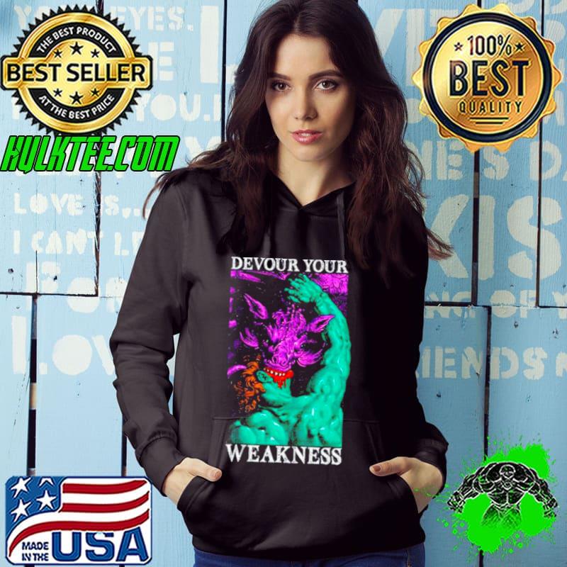 Devour your weakness shirt Devour your weakness shirt
