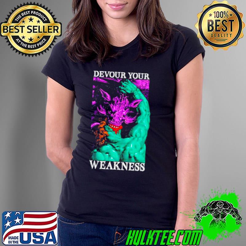 Devour your weakness s Ladies Tee Devour your weakness s Ladies Tee