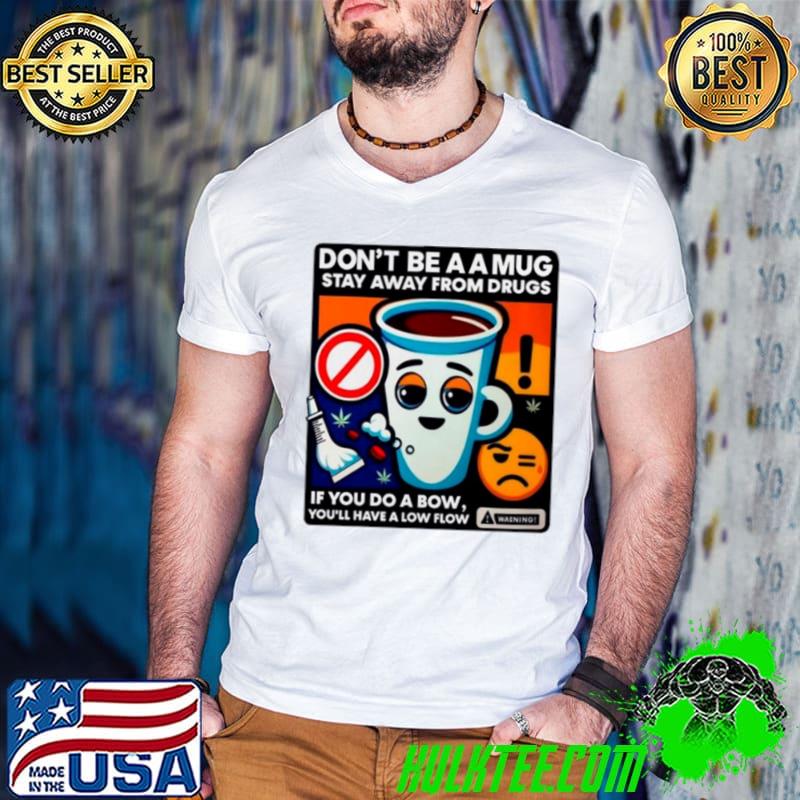 Don’t be a a stay away from drugs shirt Don’t be a a stay away from drugs shirt