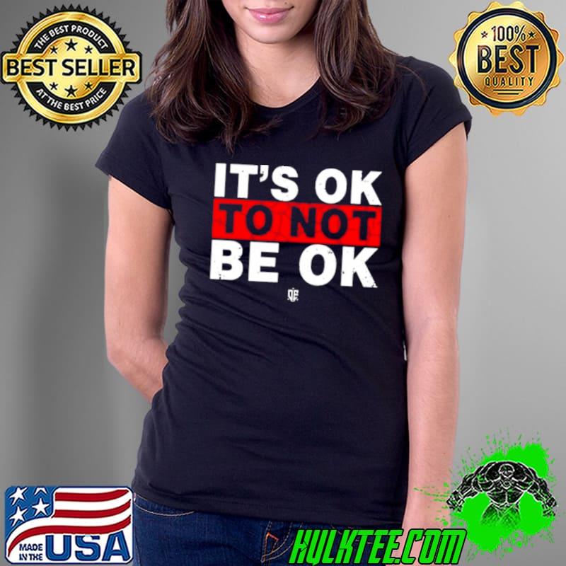 Eudy It’s Ok To Not Be Ok T Shirt