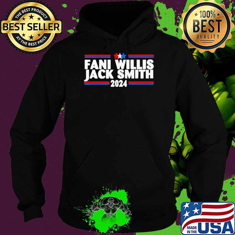 Fani Willis Jack Smith For President 2024 T-s Hoodie Fani Willis Jack Smith For President 2024 T-s Hoodie