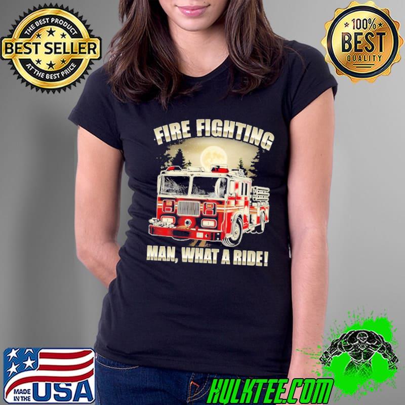 Fire Fighting Man What a Ride Moon shirt