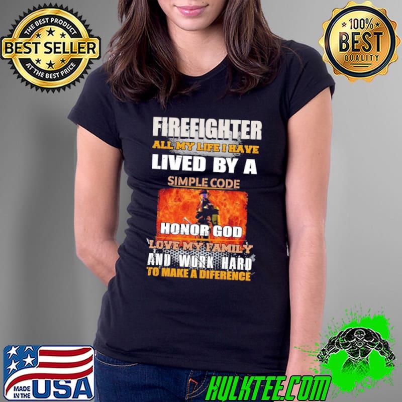 Firefighter all my life have lived by simple code honor god and work hard shirt Firefighter all my life have lived by simple code honor god and work hard shirt