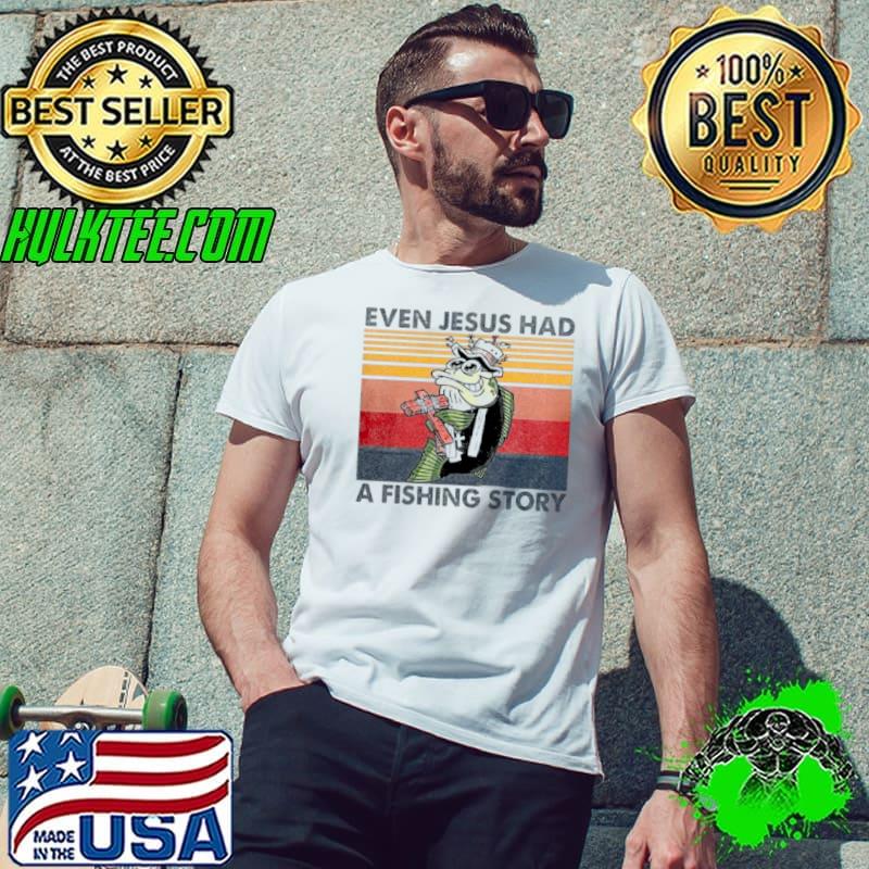 Fish even Jesus had a fishing story vintage shirt