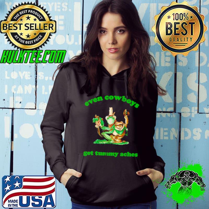 Frog even Cowboys get tummy aches s Hoodie Frog even Cowboys get tummy aches s Hoodie