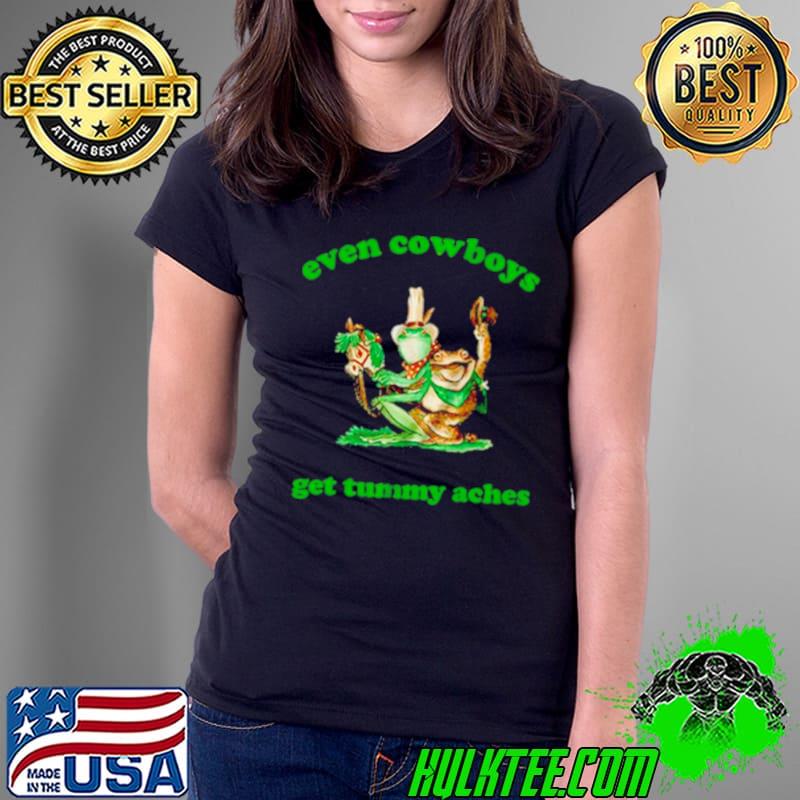 Frog even Cowboys get tummy aches s Ladies Tee Frog even Cowboys get tummy aches s Ladies Tee