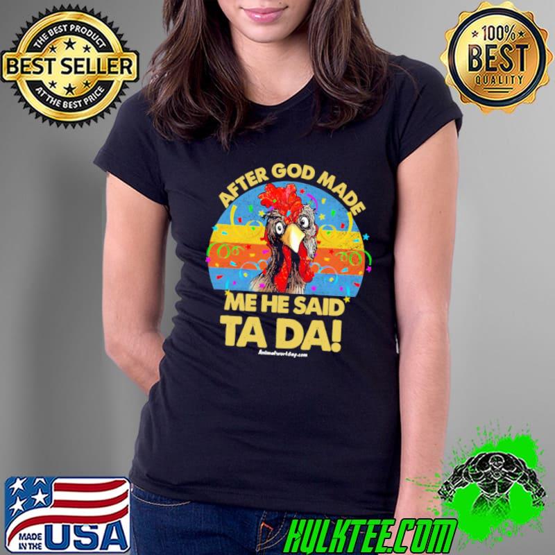 Funny after God Made Me He Said Ta Da Chicken Vintage sunset shirt