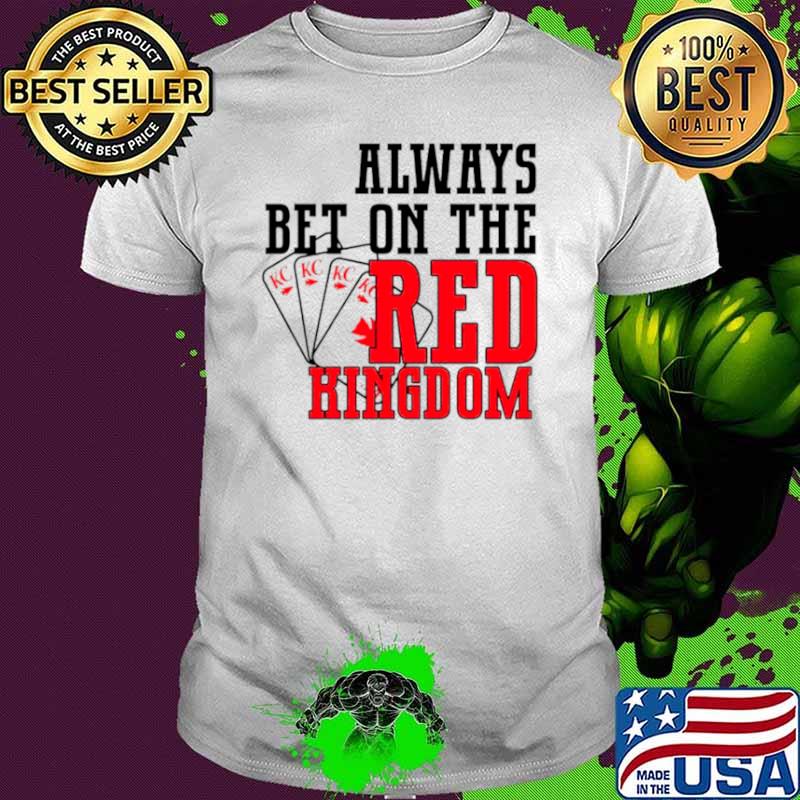 Funny always bet on the red Kingdom Chiefs football s Unisex Funny always bet on the red Kingdom Chiefs football s Unisex