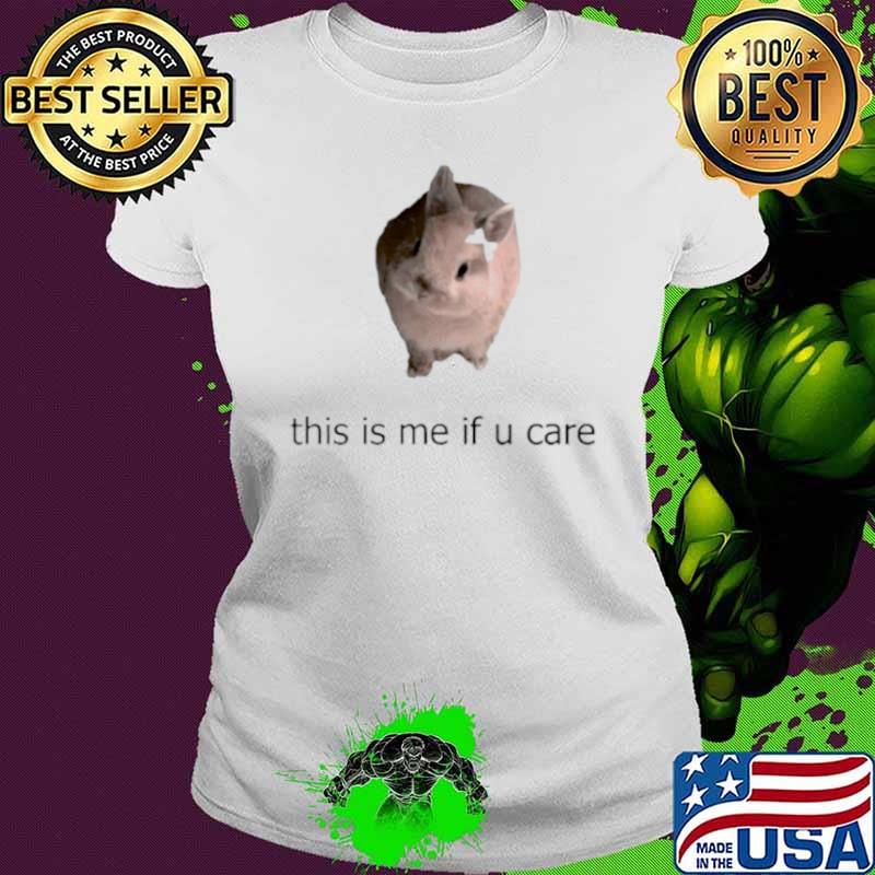 Funny bunny this is me if you care shirt