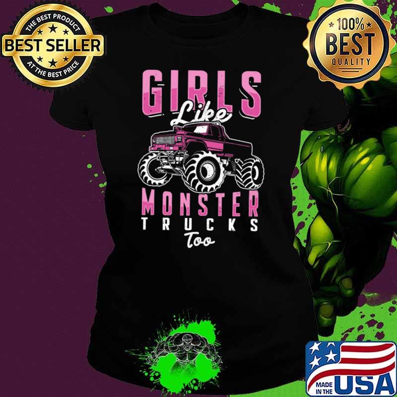 Girl like monster trucks too T-Shirt Ladies tee Girl like monster trucks too T-Shirt Ladies tee