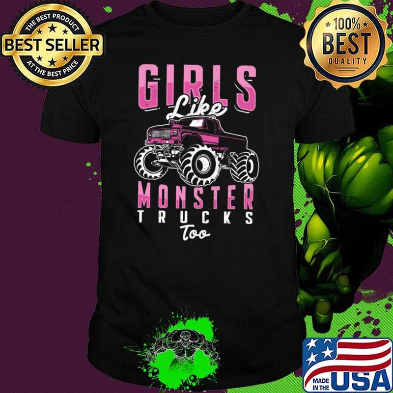 Girl like monster trucks too T-Shirt Girl like monster trucks too T-Shirt